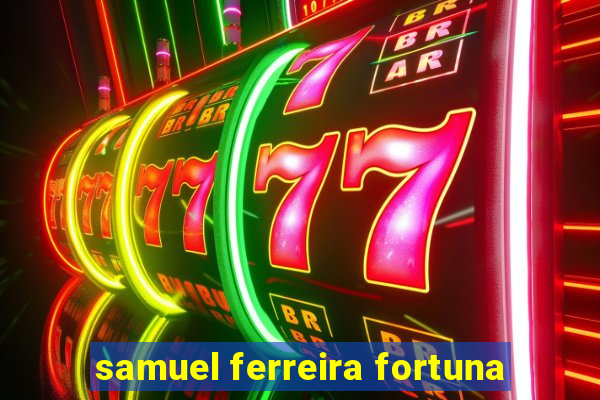 samuel ferreira fortuna